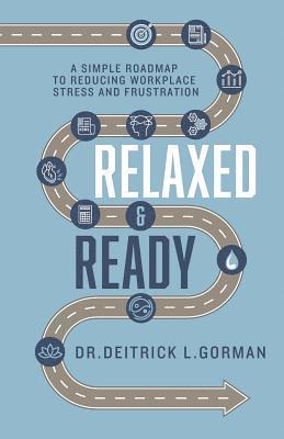 bokomslag Relaxed and Ready: A Simple Roadmap to Reducing Workplace Stress and Frustration