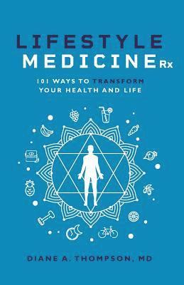 Diane Thompson - Lifestyle Medicine Rx: 101 Ways to TRANSFORM Your Health and Life, Häftad