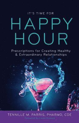 Tennille Parris - It's Time for Happy Hour!: Prescriptions for Creating Healthy & Extraordinary Relationships, Häftad