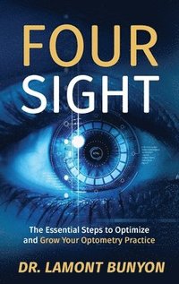 bokomslag FourSight: The Essential Steps to Optimize and Grow Your Optometry Practice