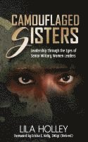 Camouflaged Sisters: Leadership Through the Eyes of Senior Military Women Leaders 1