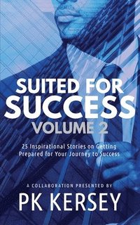 bokomslag Suited For Success, Vol. 2: 25 Inspirational Stories on Getting Prepared for Your Journey to Success