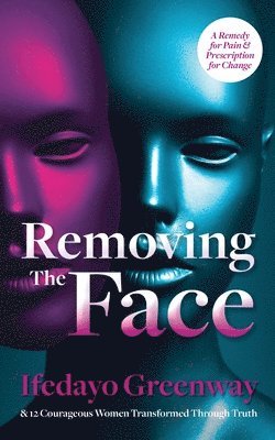 Removing The Face: A Remedy for Pain & Prescription for Change 1