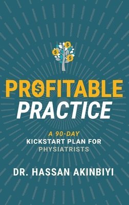 bokomslag Profitable Practice: A 90-Day Kickstart Plan for Physiatrists