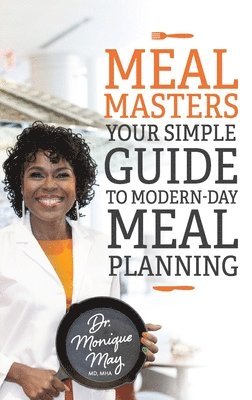 Monique May - MealMasters: Your Simple Guide to Modern-Day Meal Planning, Häftad