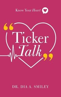 bokomslag Ticker Talk: Know Your Heart
