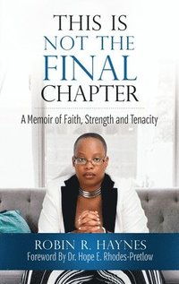 bokomslag This is Not the Final Chapter: A Memoir of Faith, Strength and Tenacity