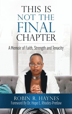 This is Not the Final Chapter: A Memoir of Faith, Strength and Tenacity 1