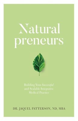 bokomslag Naturalpreneurs: Building Your Successful and Scalable Integrative Medical Practice