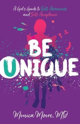 Be Unique: A Girl's Guide to Self-Awareness and Self-Acceptance 1