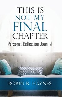 bokomslag This is Not My Final Chapter: Personal Reflection Journal
