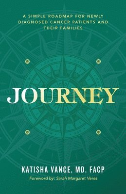 Journey: A Simple Roadmap for Newly Diagnosed Cancer Patients and Their Families 1