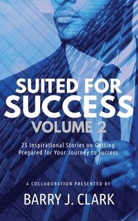 bokomslag Suited For Success, Vol. 2: 25 Inspirational Stories on Getting Prepared for Your Journey to Success