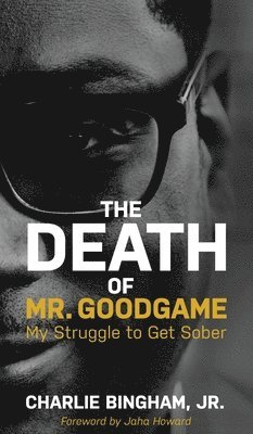 Charlie Bingham Jr, Jr Bingham, Charlie, Jr. Bingham, Charlie, Charlie Bingham Jr. - Death of Mr.GoodGame, Inbunden