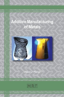 bokomslag Additive Manufacturing of Metals