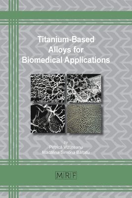 Petrică Vizureanu, Mădălina S Bălțatu - Titanium-Based Alloys for Biomedical Applications, Häftad