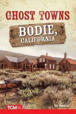 Ben Nussbaum - Ghost Towns: Bodie, California, Häftad
