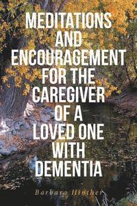 bokomslag Meditations and Encouragement for the Caregiver of a Loved One with Dementia