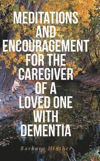 bokomslag Meditations and Encouragement for the Caregiver of a Loved One with Dementia