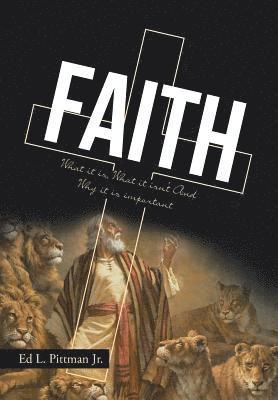 Faith: What it is, What it isn't And Why it is important 1