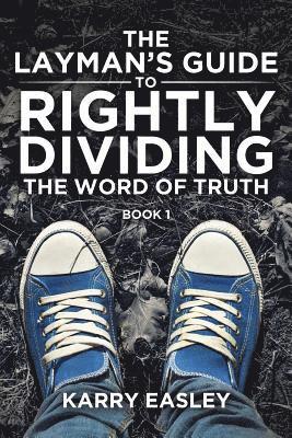 bokomslag The Layman's Guide To Rightly Dividing The Word of Truth