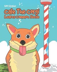 bokomslag Cale The Corgi Learns Common Sense