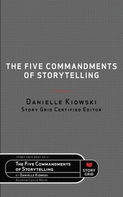 Danielle Kiowski, Leslie Watts - Five Commandments of Storytelling, Häftad