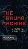Brent Spalding - Trauma Machine, Inbunden