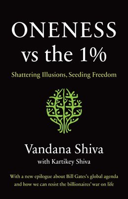 Vandana Shiva, Kartikey Shiva - Oneness vs. the 1%: Shattering Illusions, Seeding Freedom, Häftad