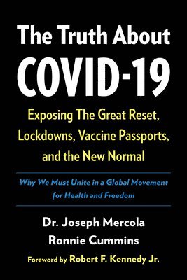 Joseph Mercola, Ronnie Cummins - The Truth about Covid-19: Exposing the Great Reset, Lockdowns, Vaccine Passports, and the New Normal, Inbunden