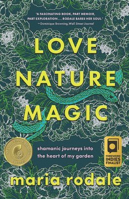 bokomslag Love, Nature, Magic: Shamanic Journeys Into the Heart of My Garden