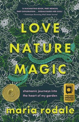 Love, Nature, Magic: Shamanic Journeys Into the Heart of My Garden 1