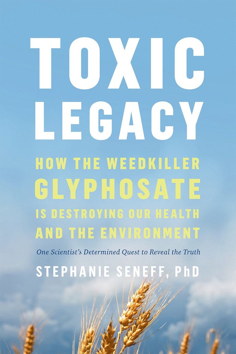 Stephanie Seneff - Toxic Legacy, Häftad