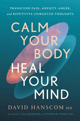 David Hanscom, M.D., David Hanscom - Calm Your Body, Heal Your Mind, Häftad