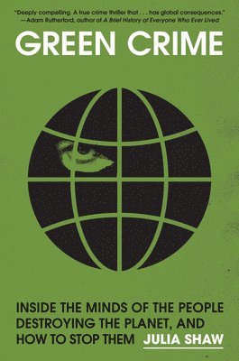 bokomslag Green Crime: Inside the Minds of the People Destroying the Planet, and How to Stop Them