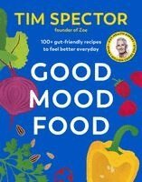 Tim Spector - Good Mood Food: 100+ Gut-Friendly Recipes to Feel Better Everyday, Inbunden