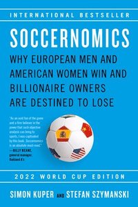 bokomslag Soccernomics (2022 World Cup Edition): Why European Men and American Women Win and Billionaire Owners Are Destined to Lose