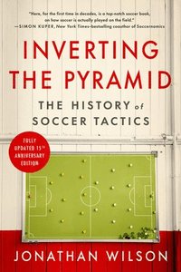 bokomslag Inverting the Pyramid: The History of Soccer Tactics