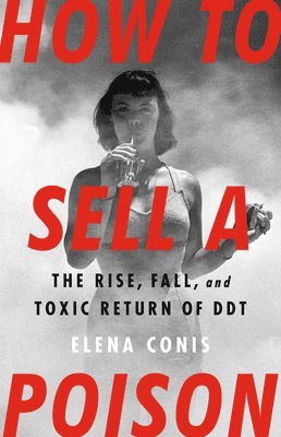Elena Conis - How to Sell a Poison, Inbunden