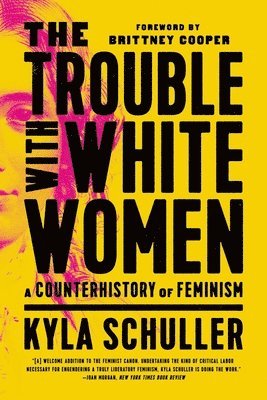 Kyla Schuller - The Trouble with White Women, Häftad
