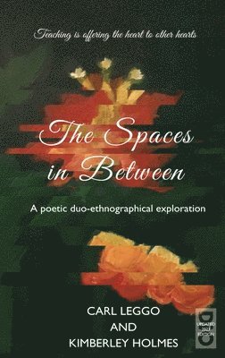 Carl Leggo, Kimberley Holmes - Spaces in Between, Inbunden