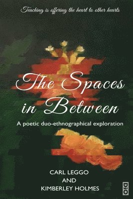 Carl Leggo, Kimberley Holmes - Spaces in Between, Häftad