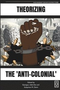 bokomslag Theorizing the 'Anti-Colonial'