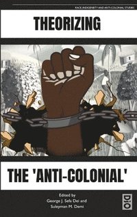 bokomslag Theorizing the 'Anti-Colonial'