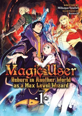 Magic User: Reborn in Another World as a Max Level Wizard (Light Novel) Vol. 1 1
