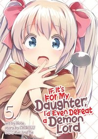 bokomslag If It's for My Daughter, I'd Even Defeat a Demon Lord (Manga) Vol. 5