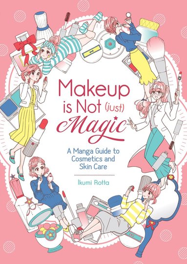 bokomslag Makeup Is Not (Just) Magic: A Manga Guide to Cosmetics and Skin Care