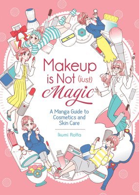 Makeup Is Not (Just) Magic: A Manga Guide to Cosmetics and Skin Care 1