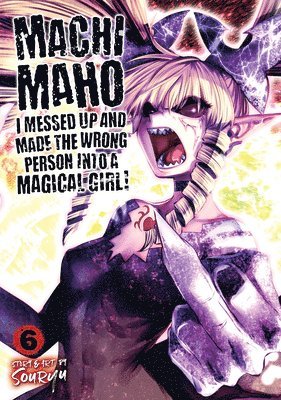 Machimaho: I Messed Up and Made the Wrong Person Into a Magical Girl! Vol. 6 1