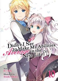 bokomslag Didn't I Say to Make My Abilities Average in the Next Life?! (Light Novel) Vol. 10